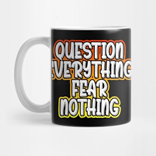 Question Everything Fear Nothing Mug